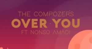 The Compozers – Over You ft Nonso Amadi [AuDio]
