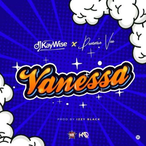 DJ Kaywise – Vanessa ft Demmie Vee [AuDio]