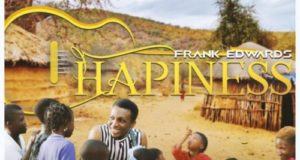 Frank Edwards – Happiness [AuDio + ViDeo]
