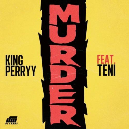 King Perryy – Murder ft Teni [AuDio]