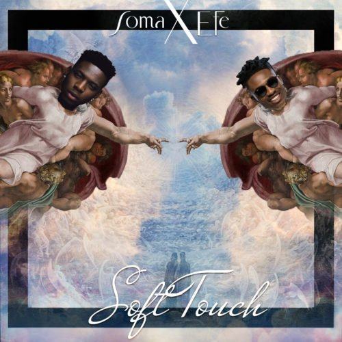 Soma Apex – Soft Touch ft Efe [ViDeo]