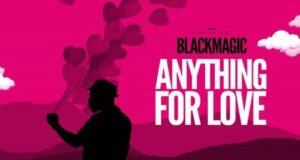 BlackMagic – Anything For Love [AuDio]
