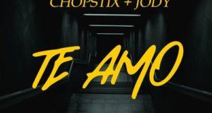 Chopstix – Te Amo ft Jody [AuDio]