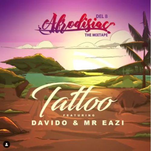 Del B – Tattoo ft Davido & Mr Eazi [AuDio]
