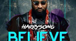 Harrysong – Believe [AuDio]