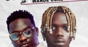 JP & Wande Coal – Kilofeshe [AuDio + ViDeo]