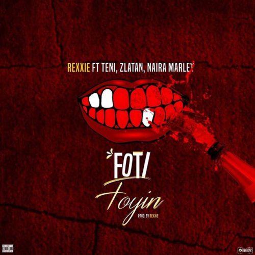 Rexxie – Foti Foyin ft Zlatan, Teni & Naira Marley [AuDio]