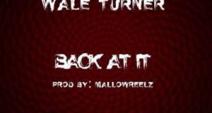 Wale Turner – Back At It (Freestyle) [AuDio]