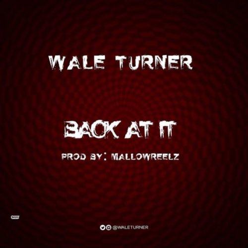 Wale Turner – Back At It (Freestyle) [AuDio]