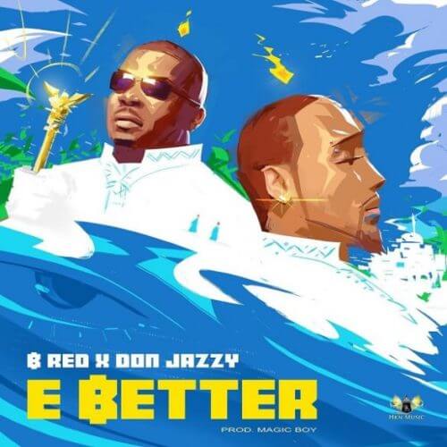 B-Red – E Better ft Don Jazzy [AuDio]