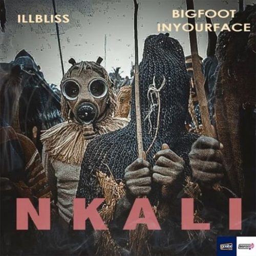 Illbliss – Nkali ft BigFoot InYourFace [AuDio]