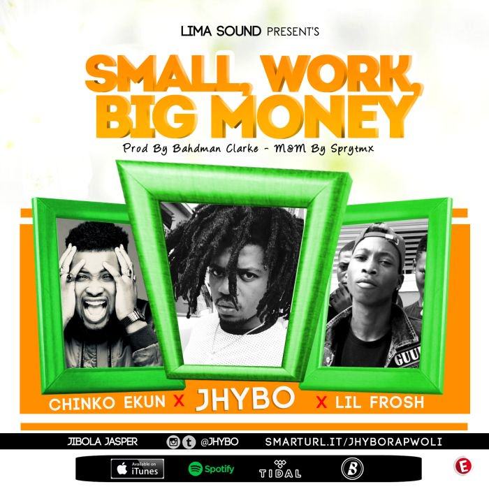 Jhybo Small Work Big Money Ft Chinko Ekun Lil Frosh AuDio 