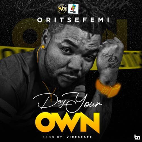 Oritse Femi – Dey Your Own [AuDio]
