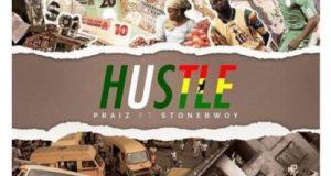 Praiz – Hustle ft Stonebwoy [AuDio]