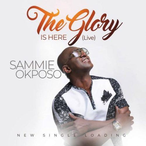 Sammie Okposo – The Glory Is Here [AuDio]