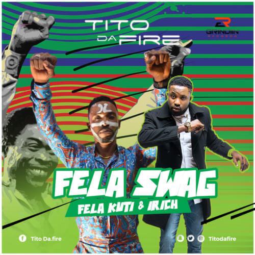 Tito Da.Fire – Fela Swag ft Fela Kuti & Irich