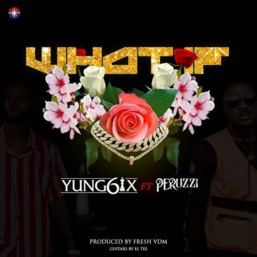 Yung6ix – What If ft Peruzzi [AuDio]