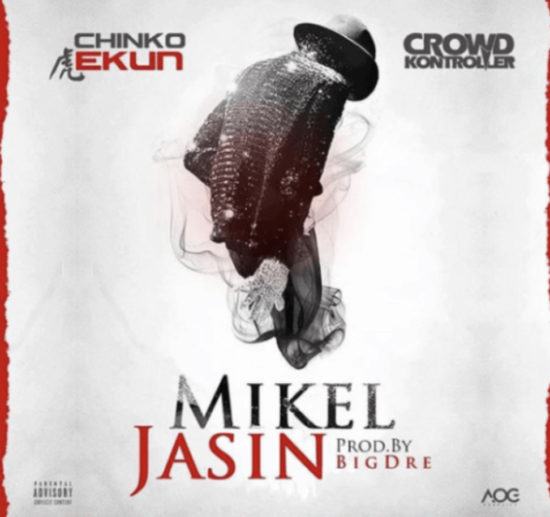 Chinko Ekun & Crowd Kontroller – Mikel Jasin [AuDio]