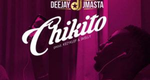 Deejay J Masta – Chikito [AuDio]
