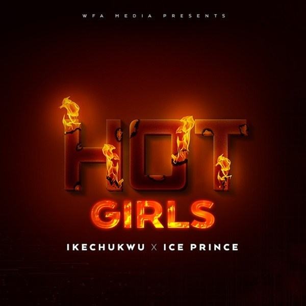 Ikechukwu & Ice Prince – Hot Girls [AuDio]
