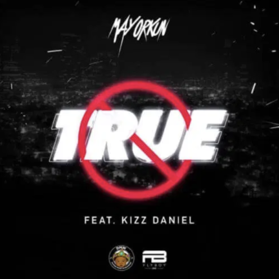 Mayorkun – True ft Kizz Daniel [AuDio]