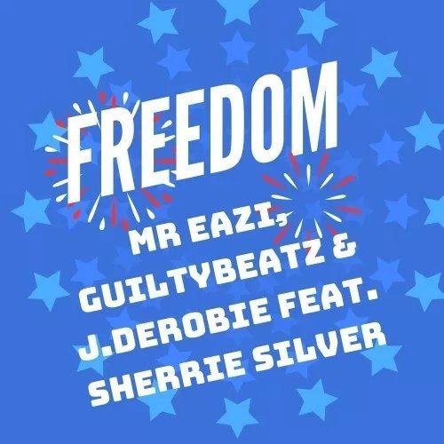 Mr Eazi, GuiltyBeatz & J.Derobie – Freedom ft Sherrie Silver [AuDio]