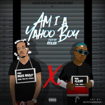 Naira Marley & Zlatan – Am I A Yahoo Boy [AuDio]
