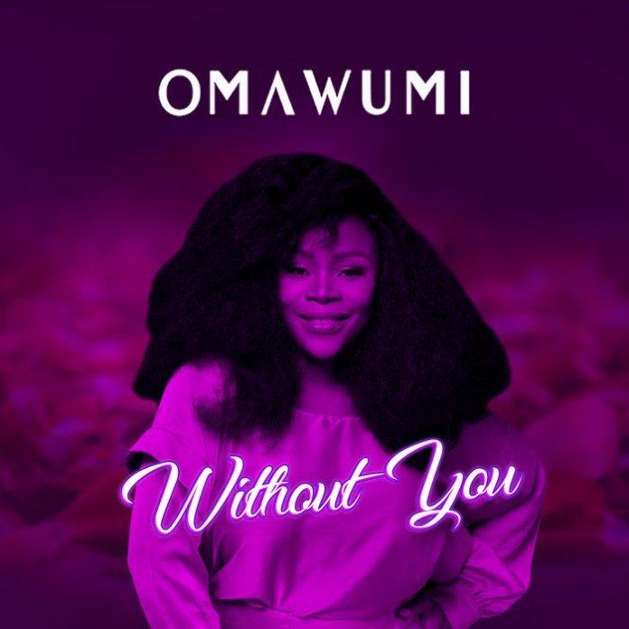 Omawumi – Without You [AuDio]
