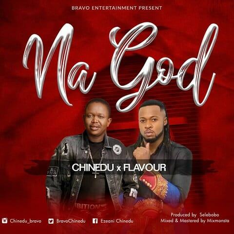 Chinedu – Na God ft Flavour [AuDio]