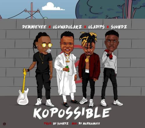 Demmie Vee, Oluwadolarz, Oladips & Soundz – Ko Possible [AuDio]