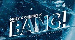 Dicey & Chuddy K – Bang [AuDio]