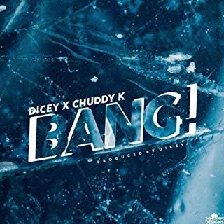 Dicey & Chuddy K – Bang [AuDio]