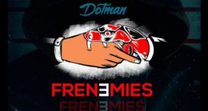 Dotman – Frenemies [AuDio]