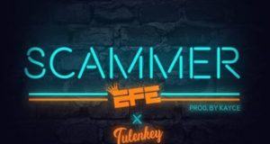 Efe – Scammer ft Tulenkey [AuDio]