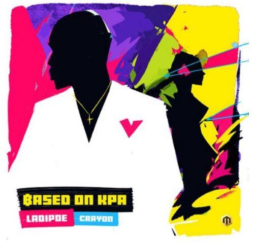 Ladipoe – Based On Kpa ft Crayon [AuDio]