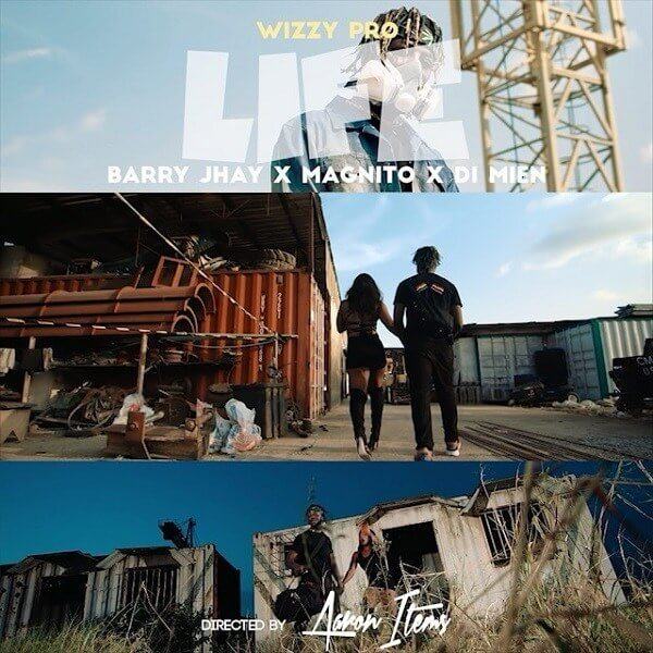 WizzyPro – Life ft Barry Jhay, Magnito & Di Mien [ViDeo]