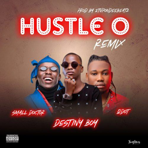 Destiny Boy – Hustle O (Remix) ft Qdot & Small Doctor [AuDio]