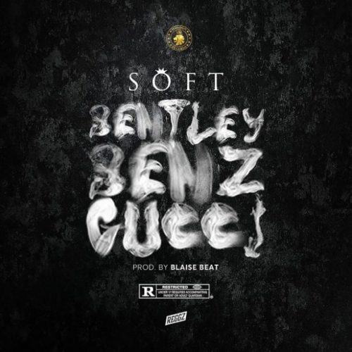 Soft – Bentley Benz & Gucci [AuDio]