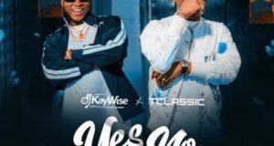 DJ Kaywise & T Classic – Yes Or No [AuDio]