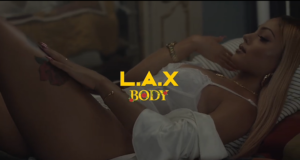 L.A.X – Body [ViDeo]