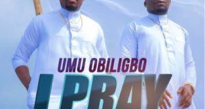 Umu Obiligbo – I Pray [AuDio]