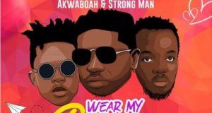 Abdul – Wear My Ring ft Akwaboah & Strong Man [ViDeo]