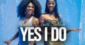 Becca – Yes I Do ft Tiwa Savage [AuDio]