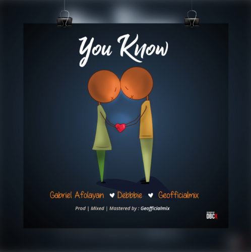 Gabriel Afolayan – You Know ft Debbie & Geofficialmix [AuDio]