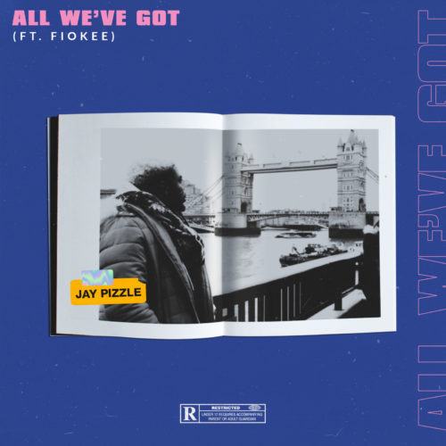 JayPizzle – All We've Got ft Fiokee