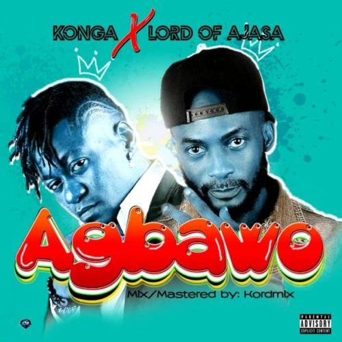Konga & Lord Of Ajasa – Agbawo [AuDio]