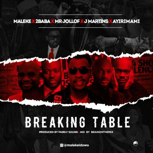Maleke, 2Baba, Mr Jollof, J Martins & Ayiri Emami – Breaking Table [AuDio]
