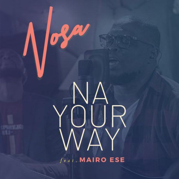 Nosa – Na Your Way ft Mairo Ese [AuDio]