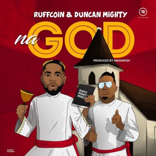 Ruffcoin & Duncan Mighty – Na God [AuDio]
