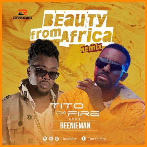 Tito Da Fire – Beauty From Africa ft Beenie Man